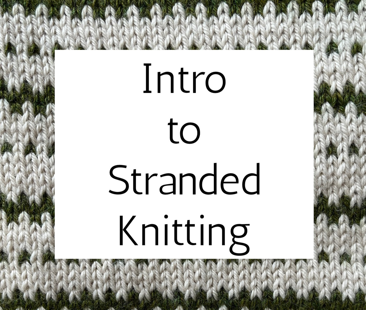 Intro to Stranded Knitting :: Saturday August 22