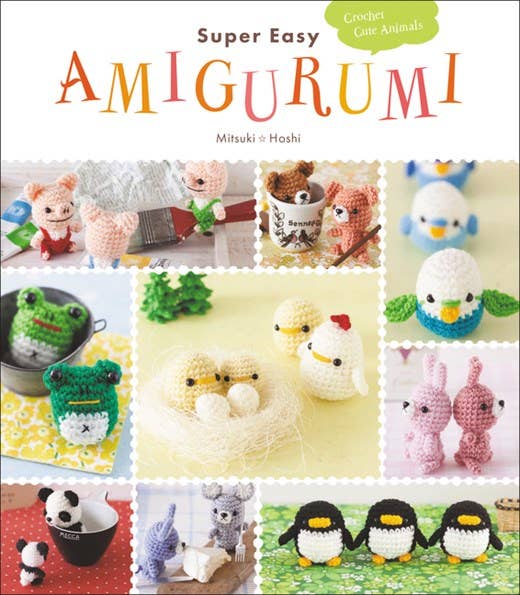 Super Easy Amigurumi : Crochet Cute Animals by Mitsuki Hoshi
