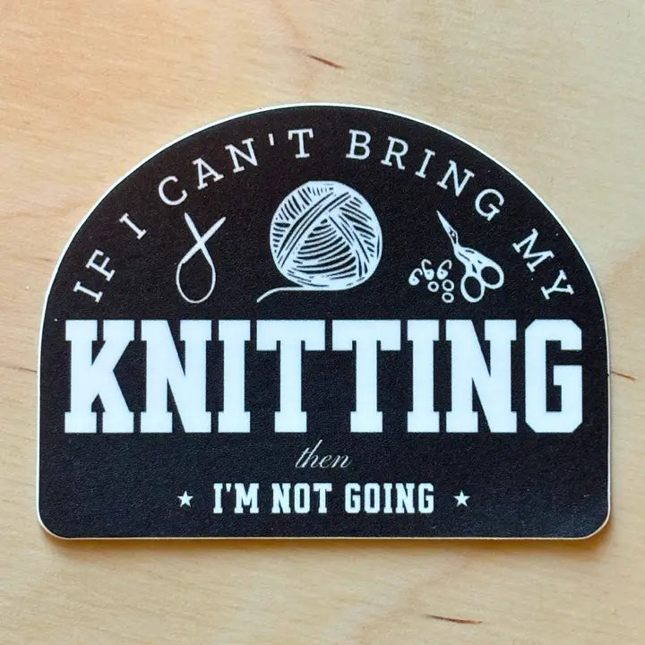 if i can't bring my knitting i'm not going
