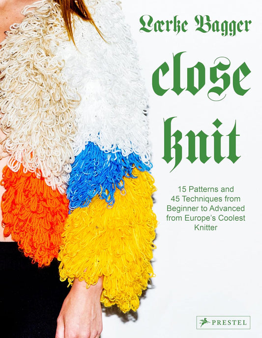 Close Knit: 15 Patterns & 45 Techniques from Beginner to Advanced