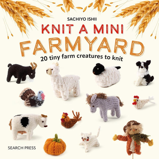 Knit a Mini Farmyard: 20 tiny farm creatures to knit